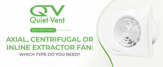 Axial, Centrifugal or Inline Extractor Fan: Which Type Do You Need?