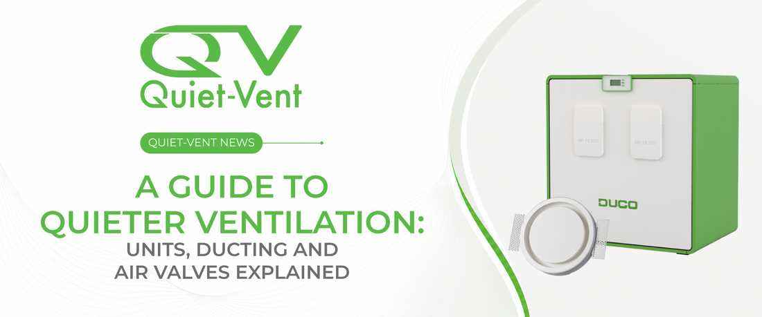 A Guide to Quieter Ventilation: Units, Ducting and Air Valves Explained