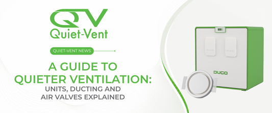 A Guide to Quieter Ventilation: Units, Ducting and Air Valves Explained