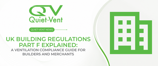 UK Building Regulations Part F Explained: A Ventilation Compliance Guide for Builders and Merchants